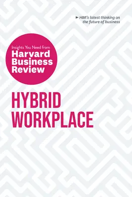 Lugar de trabajo híbrido: Las ideas que necesita de Harvard Business Review - Hybrid Workplace: The Insights You Need from Harvard Business Review