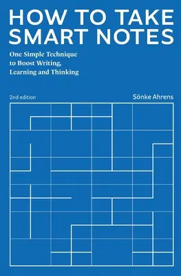 Cómo tomar notas inteligentes: Una técnica sencilla para mejorar la escritura, el aprendizaje y el pensamiento - How to Take Smart Notes: One Simple Technique to Boost Writing, Learning and Thinking
