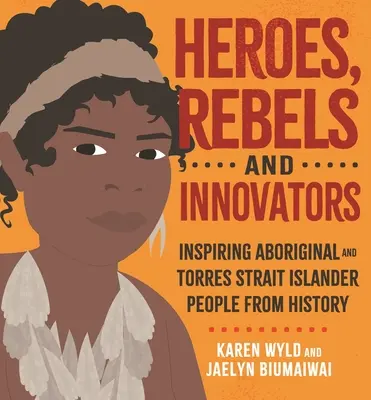 Héroes, rebeldes e innovadores: Aborígenes e isleños del Estrecho de Torres que dieron forma a Australia - Heroes, Rebels and Innovators: Aboriginal and Torres Strait Islander People Who Shaped Australia