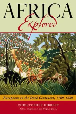 África explorada: Europeos en el continente negro, 1769-1889 - Africa Explored: Europeans on the Dark Continent, 1769-1889