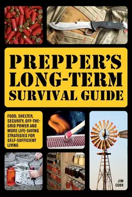 Guía de supervivencia a largo plazo: Alimentos, refugio, seguridad, energía sin conexión a la red y más estrategias vitales para una vida autosuficiente. - Prepper's Long-Term Survival Guide: Food, Shelter, Security, Off-The-Grid Power and More Life-Saving Strategies for Self-Sufficient Living