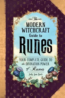 La Guía de la Brujería Moderna sobre las Runas: Tu Guía Completa del Poder Adivinatorio de las Runas - The Modern Witchcraft Guide to Runes: Your Complete Guide to the Divination Power of Runes