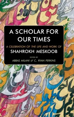 Un erudito para nuestro tiempo: Celebración de la vida y obra de Shahrokh Meskoob - A Scholar for our Times: A Celebration of the Life and Work of Shahrokh Meskoob