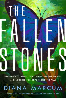 Las piedras caídas: Persiguiendo mariposas, descubriendo secretos mayas y buscando la esperanza por el camino - The Fallen Stones: Chasing Butterflies, Discovering Mayan Secrets, and Looking for Hope Along the Way