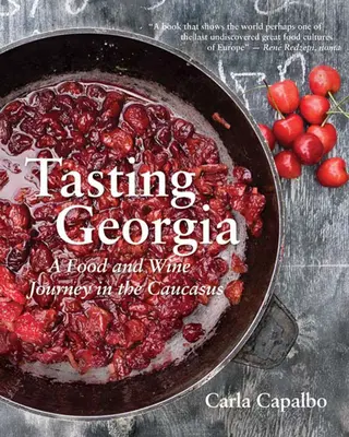 Degustando Georgia: Un viaje enogastronómico por el Cáucaso con más de 70 recetas - Tasting Georgia: A Food and Wine Journey in the Caucasus with Over 70 Recipes