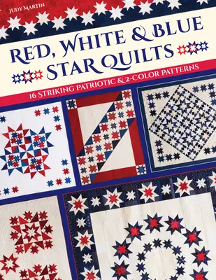 Red, White & Blue Star Quilts: 16 llamativos patrones patrióticos y bicolores - Red, White & Blue Star Quilts: 16 Striking Patriotic & 2-Color Patterns