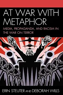 En guerra con la metáfora: Medios de comunicación, propaganda y racismo en la guerra contra el terror - At War with Metaphor: Media, Propaganda, and Racism in the War on Terror