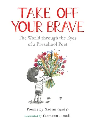 Quítate lo valiente: El mundo a través de los ojos de un poeta preescolar - Take Off Your Brave: The World Through the Eyes of a Preschool Poet