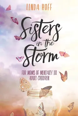 Hermanas en la tormenta: Para madres de hijos adultos con enfermedades mentales - Sisters in the Storm: For Moms of Mentally Ill Adult Children