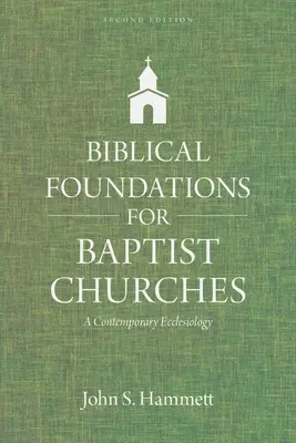 Fundamentos bíblicos para las iglesias bautistas: Una eclesiología contemporánea - Biblical Foundations for Baptist Churches: A Contemporary Ecclesiology