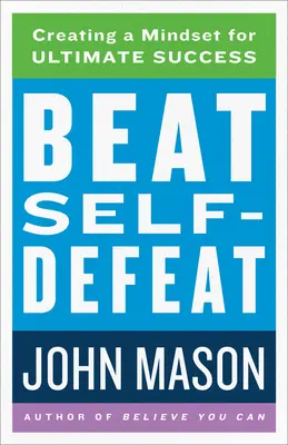 Vencer el autodesafío: Crear una mentalidad para el éxito definitivo - Beat Self-Defeat: Creating a Mindset for Ultimate Success