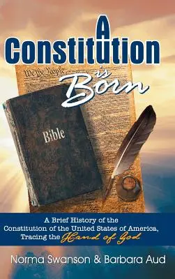 Nace una Constitución: Breve historia de la Constitución de los Estados Unidos de América, siguiendo la mano de Dios - A Constitution Is Born: A Brief History of the Constitution of the United States of America, Tracing the Hand of God