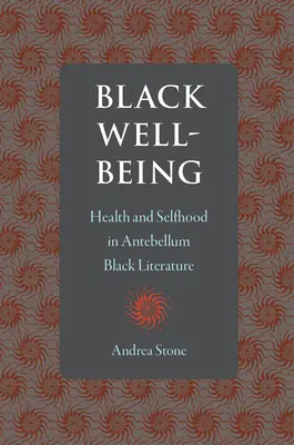 Bienestar negro: Salud y personalidad en la literatura negra de antebellum - Black Well-Being: Health and Selfhood in Antebellum Black Literature