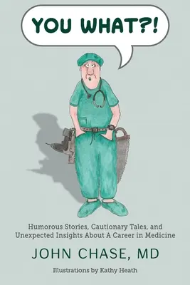 Tú qué..: Historias humorísticas, cuentos con moraleja y revelaciones inesperadas sobre la carrera de medicina - You What?!: Humorous Stories, Cautionary Tales, and Unexpected Insights About A Career in Medicine