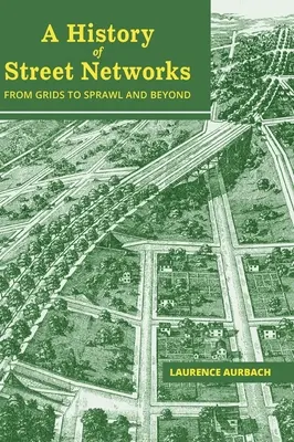 Historia de las redes de calles: de las cuadrículas a la expansión y más allá - A History of Street Networks: from Grids to Sprawl and Beyond