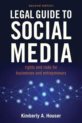 Guía legal de las redes sociales, segunda edición: Derechos y riesgos para empresas, emprendedores y personas influyentes - Legal Guide to Social Media, Second Edition: Rights and Risks for Businesses, Entrepreneurs, and Influencers