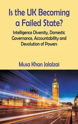 ¿Se está convirtiendo el Reino Unido en un Estado fallido? Diversidad de inteligencia, gobernanza interna, rendición de cuentas y devolución de poderes - Is the UK Becoming a Failed State? Intelligence Diversity, Domestic Governance, Accountability and Devolution of Powers