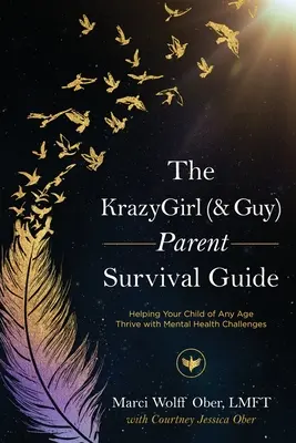 La guía de supervivencia para padres de KrazyGirl (& Guy): Cómo ayudar a su hijo de cualquier edad a superar los problemas de salud mental - The KrazyGirl (& Guy) Parent Survival Guide: Helping Your Child of Any Age Thrive with Mental Health Challenges