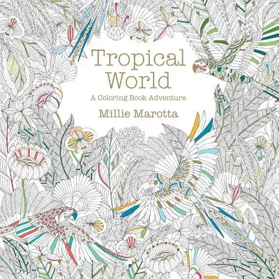 Mundo Tropical: Una aventura de libro para colorear - Tropical World: A Coloring Book Adventure