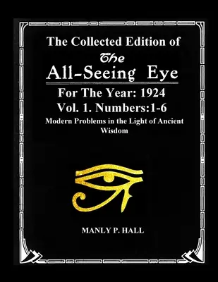 The Collected Edition of The All-Seing-Eye For The Year 1924. Vol. 1. Números: 1-6: Problemas modernos a la luz de la sabiduría antigua - The Collected Edition of The All-Seing-Eye For The Year 1924. Vol. 1. Numbers: 1-6: Modern Problems in the Light of Ancient Wisdom