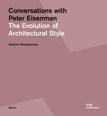 Conversaciones con Peter Eisenman: La evolución del estilo arquitectónico - Conversations with Peter Eisenman: The Evolution of Architectural Style