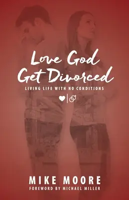 Ama a Dios Divórciate: Vivir la vida sin condiciones - Love God Get Divorced: Living Life With No Conditions