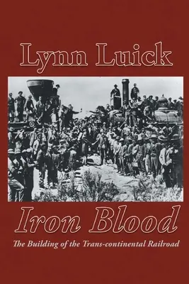 Sangre de hierro: La construcción del ferrocarril transcontinental - Iron Blood: The Building of the Trans-continental Railroad