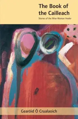 El Libro de la Cailleach: Historias de la curandera - The Book of the Cailleach: Stories of the Wise-Woman Healer