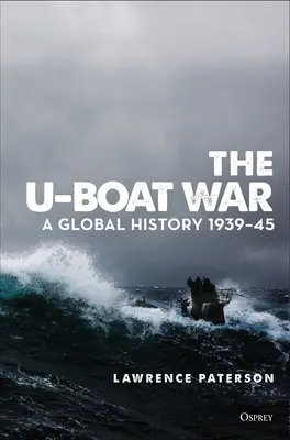 La guerra de los submarinos: una historia global 1939-45 - The U-Boat War: A Global History 1939-45