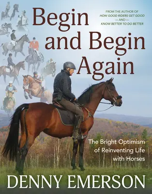 Empezar y volver a empezar: El brillante optimismo de reinventar la vida con caballos - Begin and Begin Again: The Bright Optimism of Reinventing Life with Horses