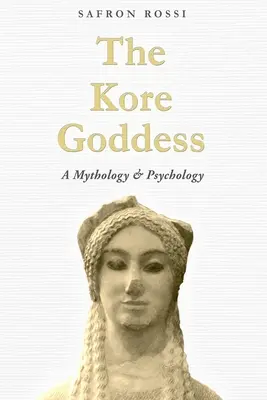 La diosa Kore: Mitología y psicología - The Kore Goddess: A Mythology & Psychology