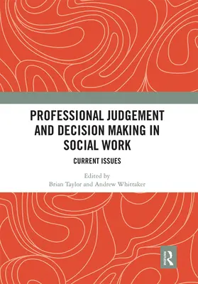 Juicio profesional y toma de decisiones en Trabajo Social: Cuestiones actuales - Professional Judgement and Decision Making in Social Work: Current Issues