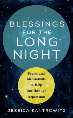 Bendiciones para la larga noche: Poemas y meditaciones para ayudarte a superar la depresión - Blessings for the Long Night: Poems and Meditations to Help You Through Depression