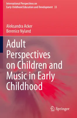 Perspectivas de los adultos sobre los niños y la música en la primera infancia - Adult Perspectives on Children and Music in Early Childhood