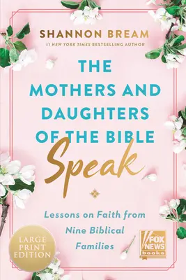 Hablan las madres y las hijas de la Biblia: Lecciones de fe de nueve familias bíblicas - The Mothers and Daughters of the Bible Speak: Lessons on Faith from Nine Biblical Families