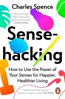 Sensehacking: cómo utilizar el poder de los sentidos para vivir más feliz y sano - Sensehacking: How to Use the Power of Your Senses for Happier, Healthier Living