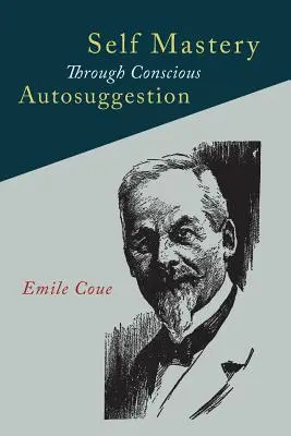 El autodominio a través de la autosugestión consciente - Self Mastery Through Conscious Autosuggestion