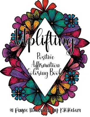 La vida: Libro para colorear con afirmaciones positivas - Uplifting: Positive Affirmation Adult Coloring Book