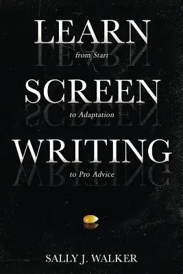 Aprenda a escribir guiones: Desde el principio hasta la adaptación y el asesoramiento profesional - Learn Screenwriting: From Start to Adaptation to Pro Advice