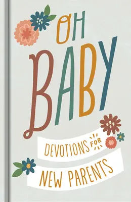 ¡Oh, bebé! Devociones para padres primerizos - Oh, Baby! Devotions for New Parents