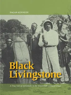 Black Livingstone: Una verdadera historia de aventuras en el Congo del siglo XIX - Black Livingstone: A True Tale of Adventure in the Nineteenth-Century Congo