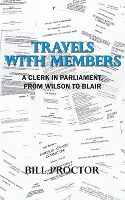 Viajes con los diputados: Un secretario en el Parlamento, de Wilson a Blair - Travels with Members: A Clerk in Parliament, from Wilson to Blair