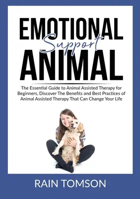 Animales de apoyo emocional: La Guía Esencial de la Terapia Asistida con Animales para Principiantes, Descubre los Beneficios y las Mejores Prácticas de la Asistencia con Animales. - Emotional Support Animal: The Essential Guode to Animal Assisted Therapy for Beginners, Discover The Benefits and Best Practices of Animal Assis
