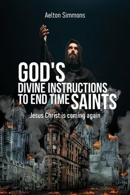 Instrucciones Divinas de Dios para los Santos de los Últimos Tiempos: Jesucristo Viene de Nuevo - God's Divine Instructions to End Time Saints: Jesus Christ is Coming Again