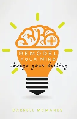 Remodela tu mente Cambia tu destino - Remodel Your Mind Change Your Destiny