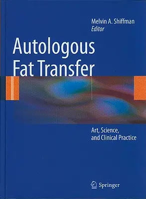 Transferencia de grasa autóloga: Arte, ciencia y práctica clínica - Autologous Fat Transfer: Art, Science, and Clinical Practice