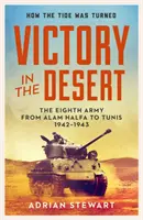 Victoria en el desierto - Montgomery y el Octavo Ejército 1942-1943 - Victory in the Desert - Montgomery and the Eighth Army 1942-1943