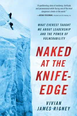 Desnudo al filo de la navaja: Lo que el Everest me enseñó sobre el liderazgo y el poder de la vulnerabilidad - Naked at the Knife-Edge: What Everest Taught Me about Leadership and the Power of Vulnerability