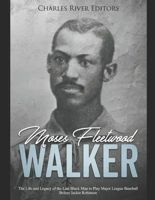 Moses Fleetwood Walker: vida y legado del último negro que jugó en las Grandes Ligas antes de Jackie Robinson - Moses Fleetwood Walker: The Life and Legacy of the Last Black Man to Play Major League Baseball Before Jackie Robinson