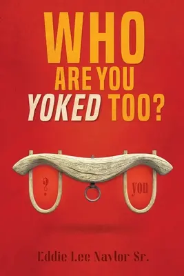 ¿Con quién estás unido? - Who Are You Yoked Too?